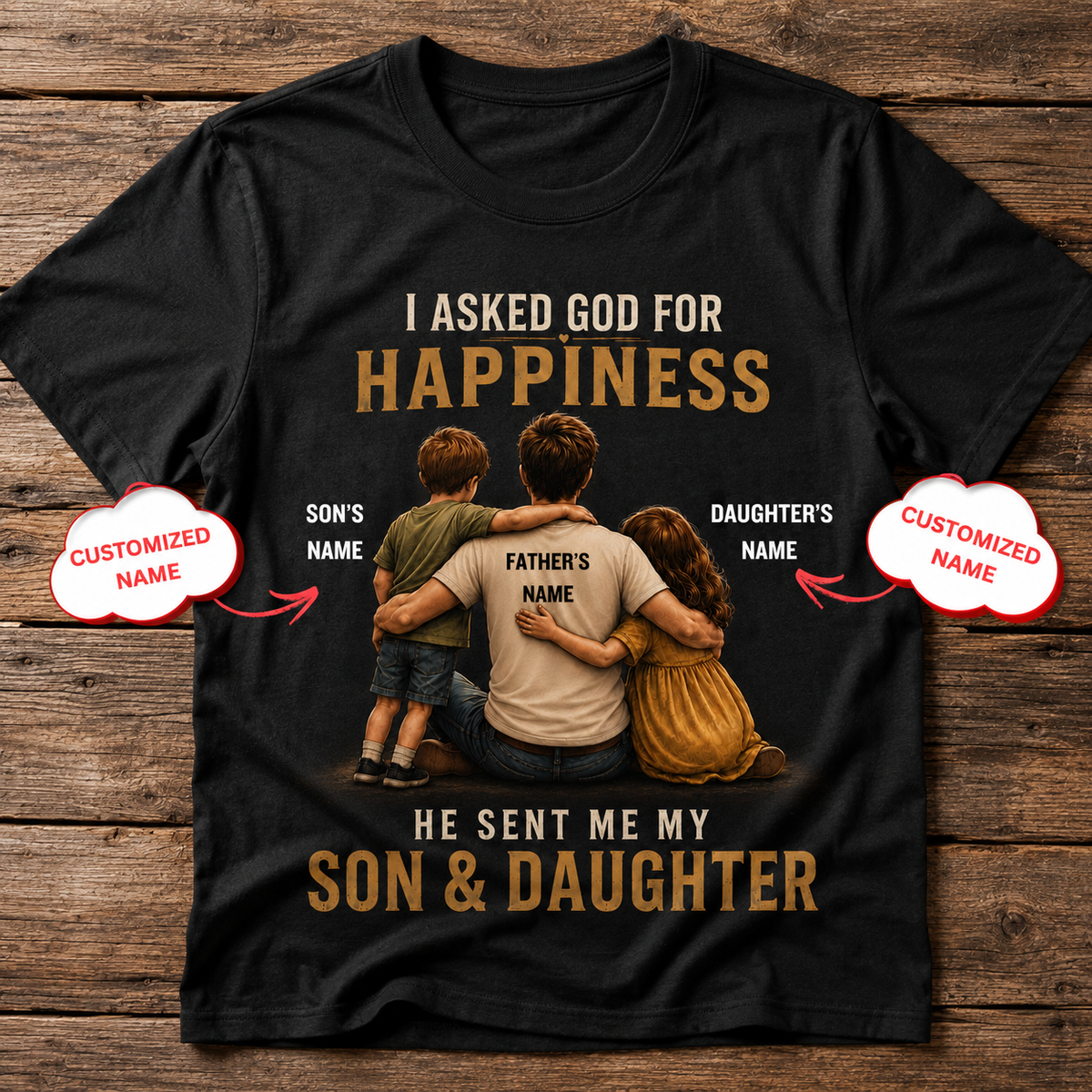 I Asked God for Happiness – Son & Daughter Personalized Dad T-Shirt