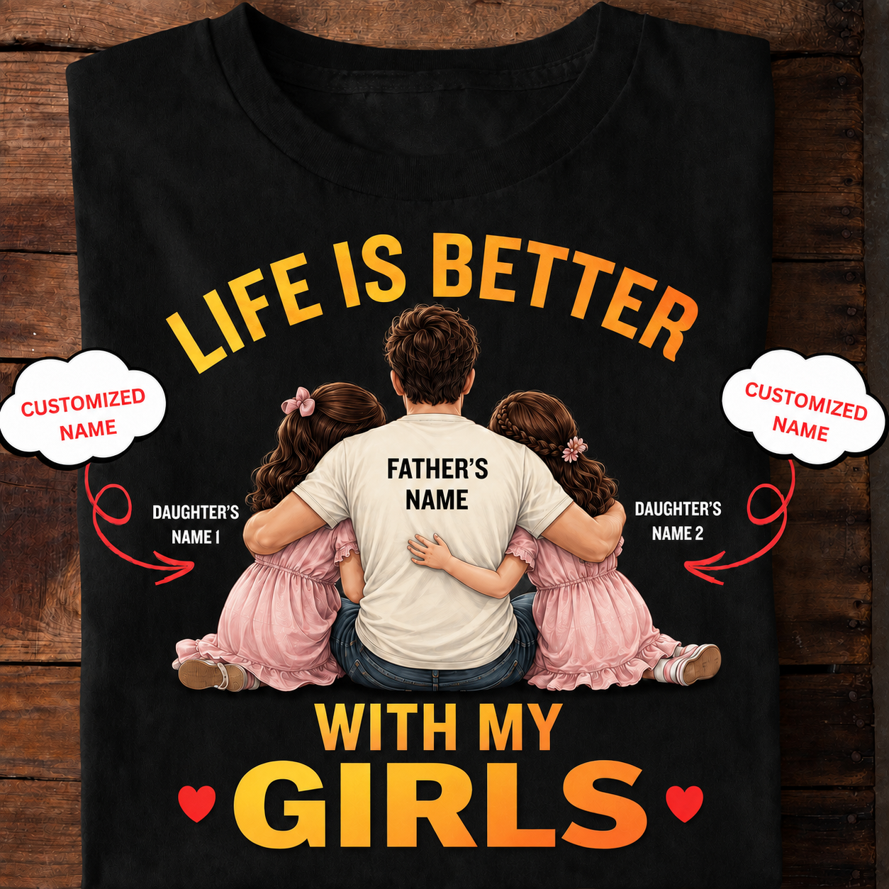 Life Is Better With My Girls – Personalized Dad T-Shirt