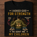 I Asked God for Strength – Personalized Dad, Son & Daughter Tee