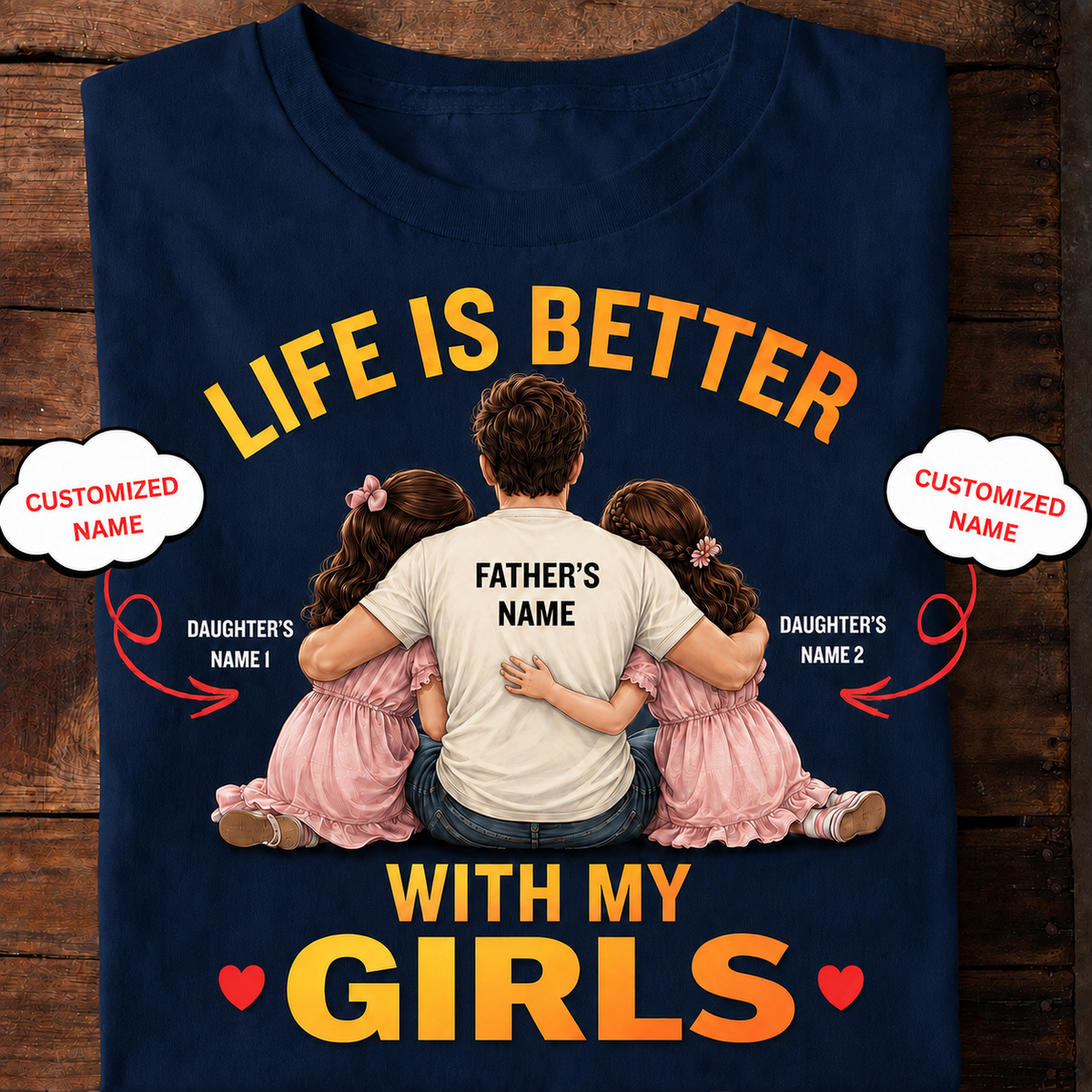Life Is Better With My Girls – Personalized Dad T-Shirt