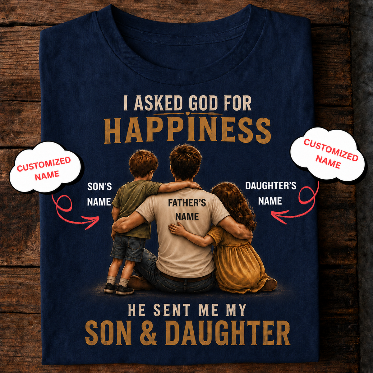 I Asked God for Happiness – Son & Daughter Personalized Dad T-Shirt