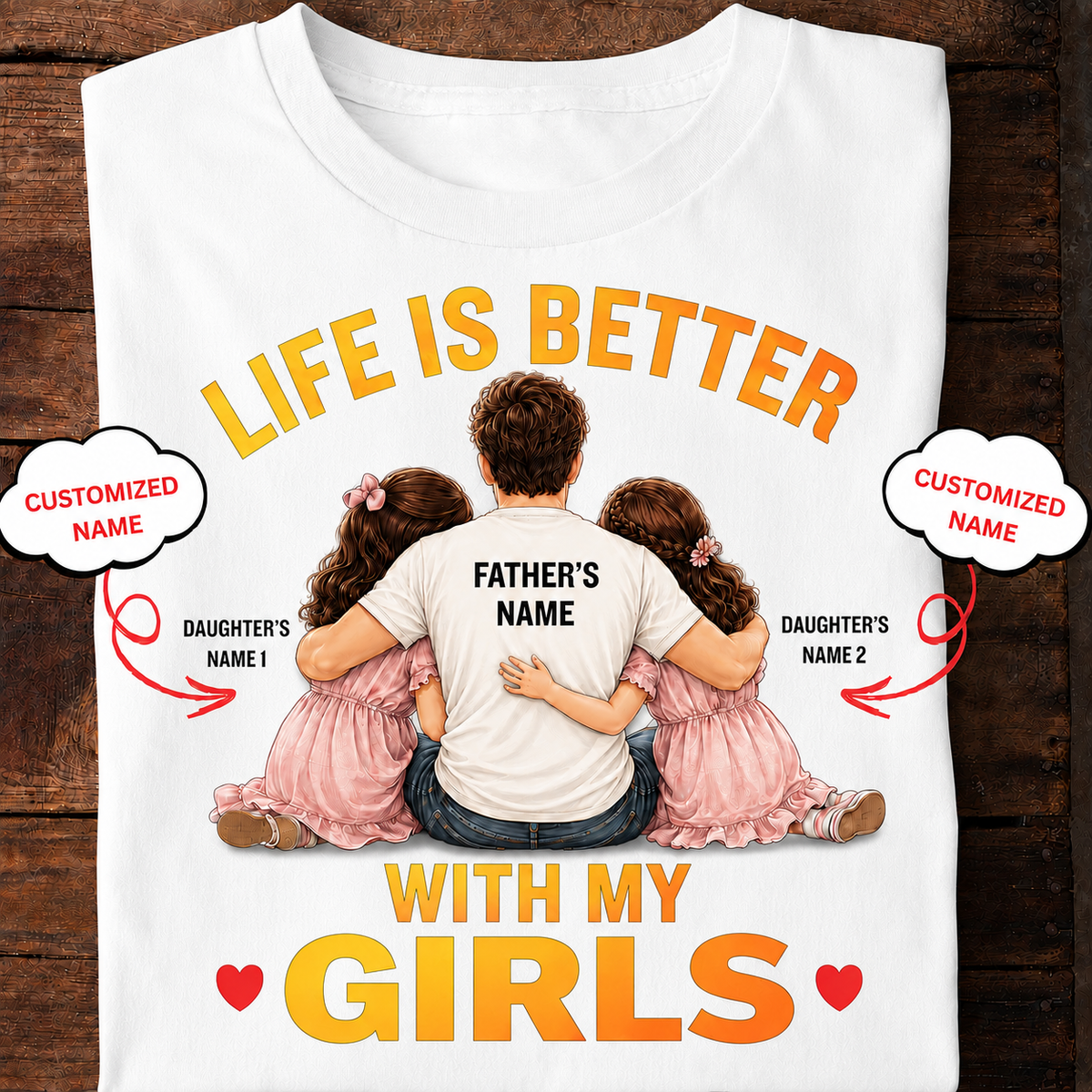 Life Is Better With My Girls – Personalized Dad T-Shirt