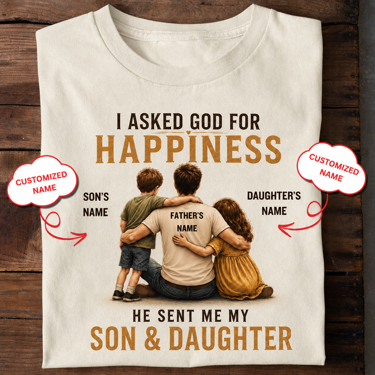 I Asked God for Happiness – Son & Daughter Personalized Dad T-Shirt